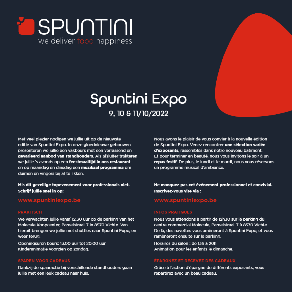 Spuntini Expo 9, 10 & 11 oktober 2022 De inschrijvingen voor Spuntini Expo 2022 zijn geopend. Kom hun nieuwe gebouw in Deerlijk...